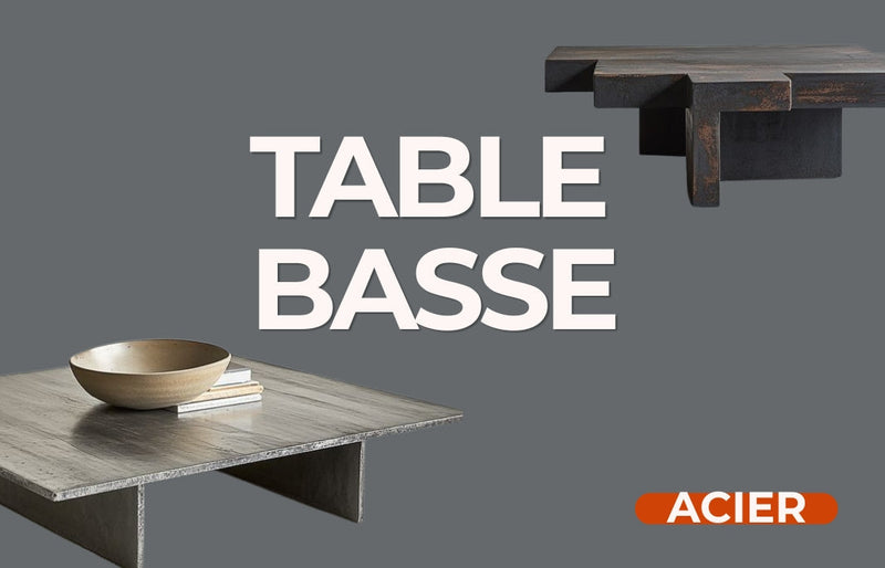 Fabriquer une table basse en acier : quelles nuances, quels états de matière et quels produits choisir ?