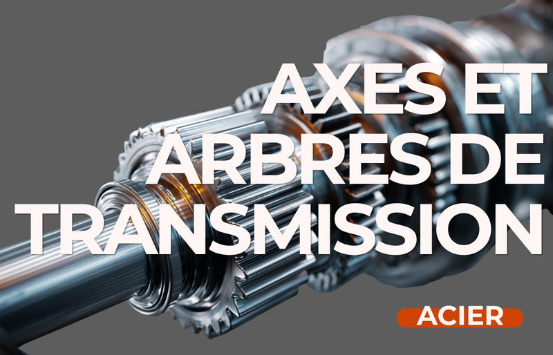 Quels aciers pour la fabrication d’axes et arbres de transmission ?